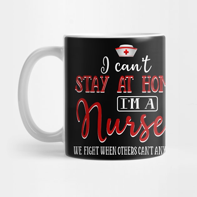 I Can_t Stay At Home I am A Nurse Awesome by cruztdk5